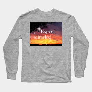 Expect Miracles - Inspirational Quote Long Sleeve T-Shirt